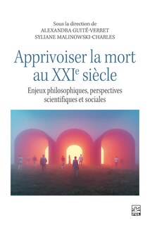 Front cover_Apprivoiser la mort au XXIe siècle : Enjeux philosophiques, perspectives scientifiques et sociales