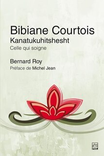 Front cover_Bibiane Courtois. Kanatukuhitshesht  : celle qui soigne
