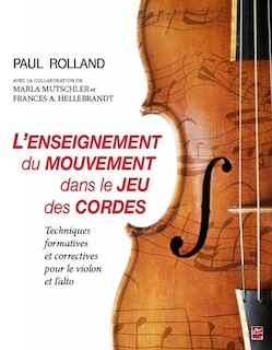 Couverture_L'enseignement du mouvement dans le jeu des cordes. Techniques formatives et correctives pour le violon et l'alto