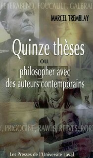 Quinze thèses, ou, Philosopher avec des auteurs contemporains: Chomsky, Dennet, Derrida, Dumont, Feyerabend ...