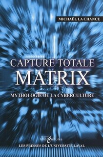Front cover_Capture totale : Matrix, mythologie de la cyberculture : essai