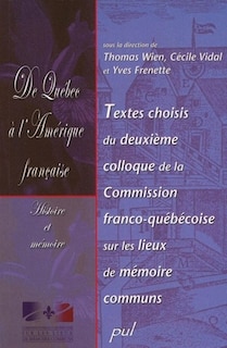 De Québec à l'Amérique française: histoire et mémoire : textes choisis du deuxième Colloque de la Commission franco-québécoise sur les lieux de mémoire communs