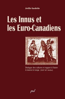 Les Innus et les Euro-Canadiens: dialogue des cultures et rapport à l'autre à travers le temps, XVIIe-XXe siècles