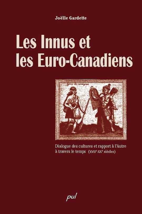 Les Innus et les Euro-Canadiens: dialogue des cultures et rapport à l'autre à travers le temps, XVIIe-XXe siècles