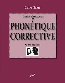 Cahier d'exercices de phonétique corrective: niveau débutant