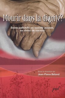 Mourir dans la dignité?: soins palliatifs ou suicide assisté, un choix de société