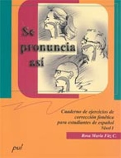 Se pronuncia así: cuaderno de ejercicios de corrección fonética para estudiantes de español : nivel I