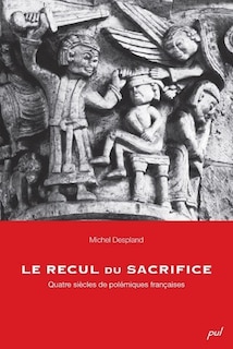 Le recul du sacrifice: quatre siècles de polémiques françaises