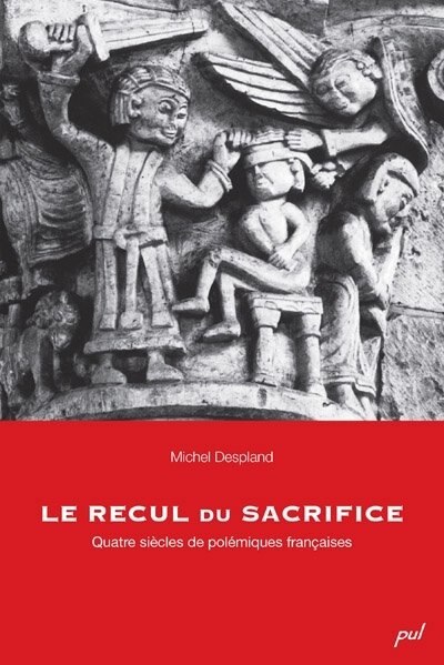 Le recul du sacrifice: quatre siècles de polémiques françaises