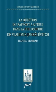 Front cover_La question du rapport à autrui dans la philosophie de Vladimir Jankélévitch