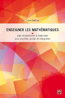 Enseigner les mathématiques: des intentions à préciser pour planifier, guider et interpréter
