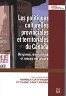 Les politiques culturelles provinciales et territoriales du Canada: origines, évolutions et mises en oeuvre