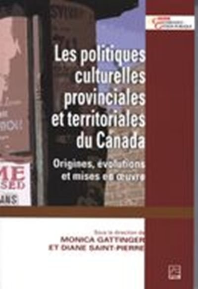 Les politiques culturelles provinciales et territoriales du Canada: origines, évolutions et mises en oeuvre