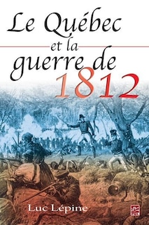 Front cover_Le Qu&eacute;bec et la guerre de 1812