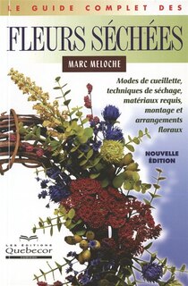 Le guide comlet des fleurs séchées  - nouv. Éd.