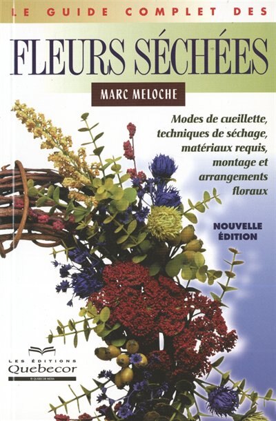 Le guide comlet des fleurs séchées  - nouv. Éd.