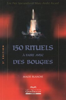 150 rituels à faire avec des bougies: magie blanche
