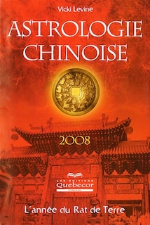 Astrologie chinoise 2008 - Vicki Levine: L'année du Rat de Terre