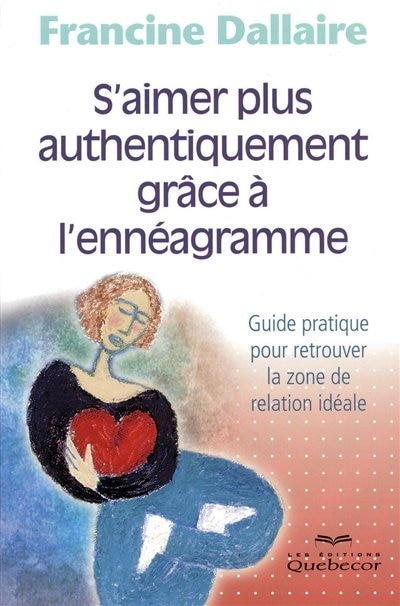 Front cover_S'aimer plus authentiquement grâce à l'ennéagramme : guide pratique pour retrouver la zone de relation idéale