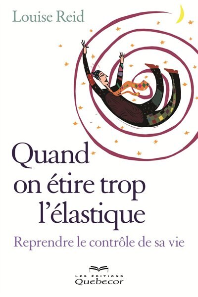 Front cover_Quand on étire trop l'élastique : Reprendre le contrôle de sa vie