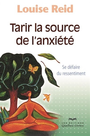 Tarir la source de l'anxiété 3ème édition