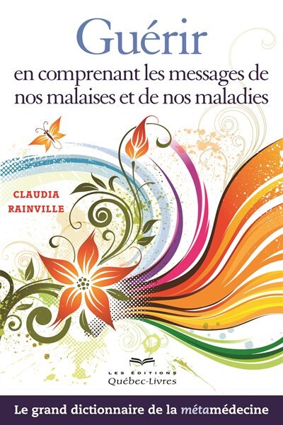 Guérir en comprenant les messages de nos malaises et de nos maladies n ed