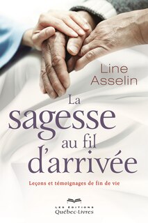 La sagesse au fil d'arrivée: leçons et témoignages de fin de vie