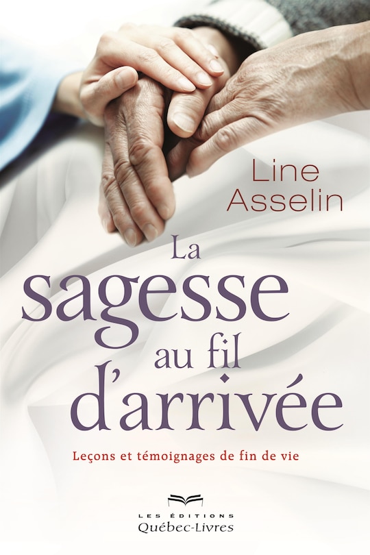 La sagesse au fil d'arrivée: leçons et témoignages de fin de vie