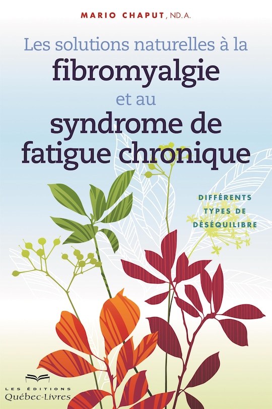 Les solutions naturelles à la fibromyalgie et au syndrome de la fatigue chronique n ed