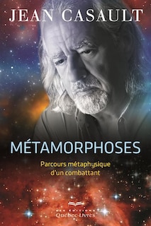 Métamorphoses: parcours métaphysique d'un combattant