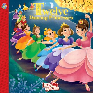 12 DANCING PRINCESSES LITTLE CLASSICS: 12 DANCING PRINCESSES