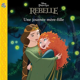Couverture_Disney Princesses Rebelle - Une journ&eacute;e m&egrave;re-fille
