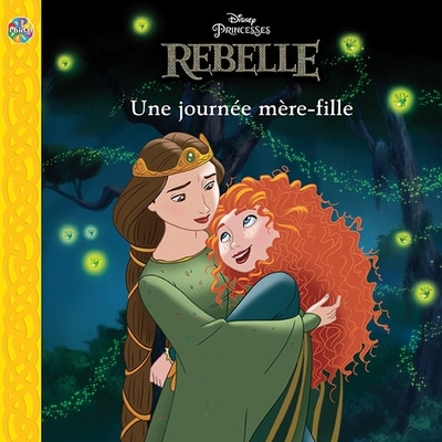 Couverture_Disney Princesses Rebelle - Une journ&eacute;e m&egrave;re-fille