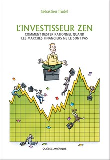 Front cover_L'investisseur zen : comment rester rationnel quand les marchés financiers ne le sont pas