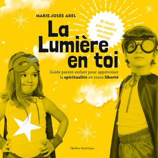 La lumière en toi: guide parent-enfant pour apprivoiser la spiritualité en toute liberté