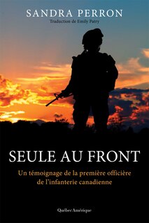 Front cover_Seule au front : un témoignage de la première officière de l'infanterie canadienne