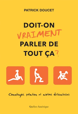 Doit-on vraiment parler de tout ça?: cunnilingus, fellation et autres délicatesses