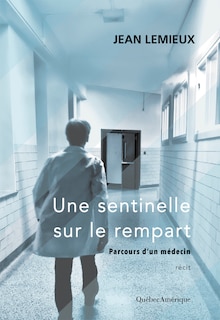 Une sentinelle sur le rempart: parcours d'un médecin