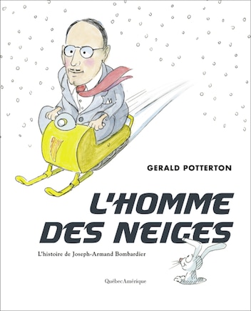 Homme des neiges (L'): Histoire de Joseph-Armand Bombardier (L')