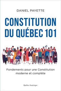 Front cover_Constitution du Québec 101 : Fondements pour une Constitution moderne et complète