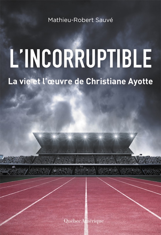 L' Incorruptible: La vie et l’œuvre de Christiane Ayotte