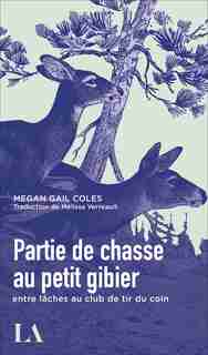 Partie de chasse au petit gibier: Entre Lâches Au Club De Tir Du Coin de Megan Coles