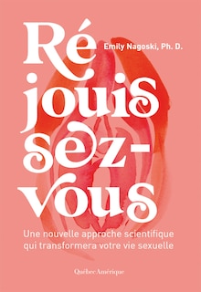 Couverture_Réjouissez-vous : Une nouvelle approche scientifique qui transformera votre vie sexuelle