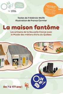 Ohé! La maison fantôme: Artisans de la Nouvelle-France avec le Musée des métiers d'arts du Québec (Les)