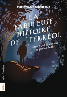Couverture_La fabuleuse histoire de Ferréol (que tout le monde appelait Beth)