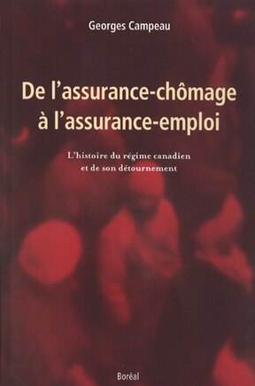 De l'assurance-chômage à l'assurance-emploi: l'histoire du régime canadien et de son détournement