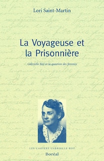 La voyageuse et la prisonnière: Gabrielle Roy et la question des femmes