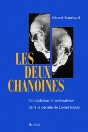 Les deux chanoines: contradiction et ambivalence dans la pensée de Lionel Groulx