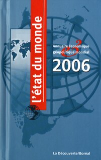 Etat du monde 2006 (L'): Annuaire économique géopolitique