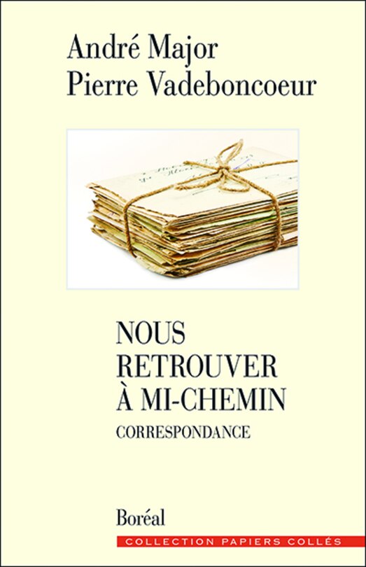 Nous retrouver à mi-chemin: Correspondance (1972-2005) et autres textes